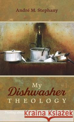 My Dishwasher Theology Andr Stephany 9781666704525 Resource Publications (CA)