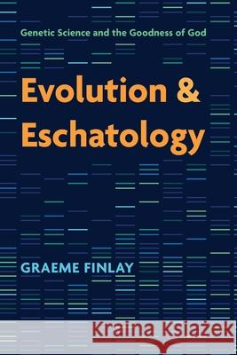 Evolution and Eschatology Graeme Finlay 9781666704570 Cascade Books