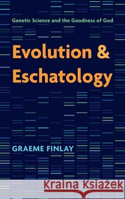 Evolution and Eschatology Graeme Finlay 9781666704587 Cascade Books