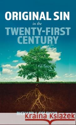 Original Sin in the Twenty-First Century Richard J. Coleman 9781666704679