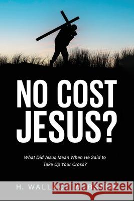 No Cost Jesus? H. Wallace Webster 9781666704815