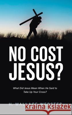 No Cost Jesus? H. Wallace Webster 9781666704822