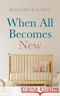 When All Becomes New Benjamin Rattray 9781666704914 Resource Publications (CA)