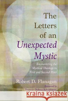 The Letters of an Unexpected Mystic Flanagan R D 9781666705058 Wipf & Stock Publishers