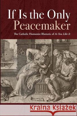 If Is the Only Peacemaker Greg Maillet   9781666705201 Pickwick Publications