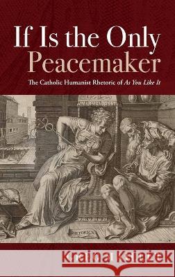 If Is the Only Peacemaker Greg Maillet   9781666705218 Pickwick Publications