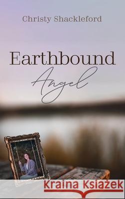 Earthbound Angel Christy Shackleford 9781666705362 Resource Publications (CA)