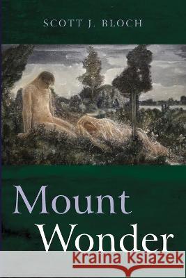 Mount Wonder Scott J. Bloch 9781666705621 Resource Publications (CA)