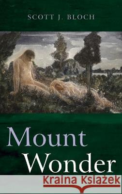 Mount Wonder Scott J. Bloch 9781666705638 Resource Publications (CA)