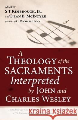 A Theology of the Sacraments Interpreted by John and Charles Wesley S. T., Jr. Kimbrough Dean B. McIntyre C. Michael Hawn 9781666705652 Resource Publications (CA)