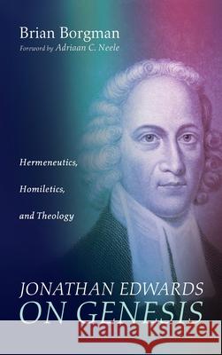 Jonathan Edwards on Genesis Brian Borgman Adriaan C. Neele 9781666705782 Wipf & Stock Publishers