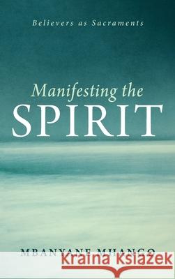 Manifesting the Spirit Mbanyane Mhango 9781666706291 Resource Publications (CA)