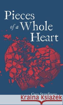 Pieces of a Whole Heart Cory Standinger 9781666706321