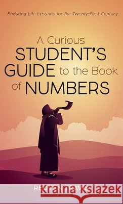 A Curious Student's Guide to the Book of Numbers Reuven Travis 9781666706741 Wipf & Stock Publishers