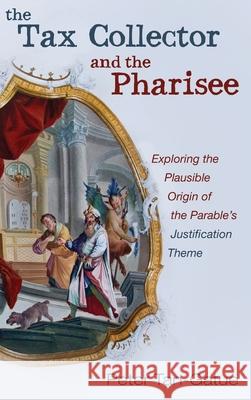 The Tax Collector and the Pharisee Peter Tan-Gatue 9781666707076 Pickwick Publications