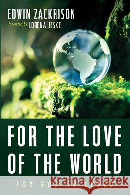 For the Love of the World Edwin Zackrison Lorena Jeske 9781666707090 Resource Publications (CA)