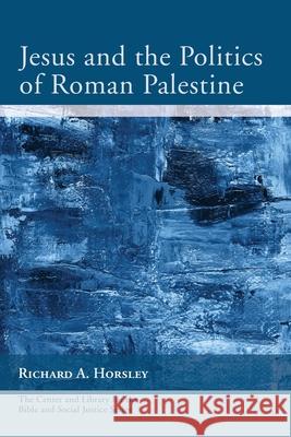 Jesus and the Politics of Roman Palestine Richard A. Horsley 9781666707427