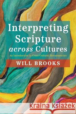 Interpreting Scripture across Cultures Will Brooks 9781666707489 Wipf & Stock Publishers