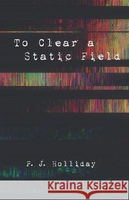 To Clear a Static Field P J Holliday 9781666707540 Resource Publications (CA)