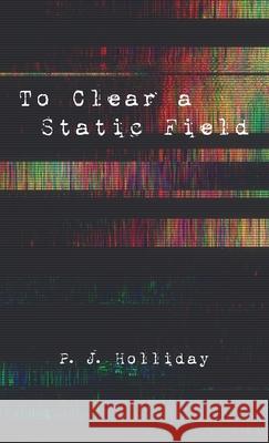 To Clear a Static Field P J Holliday 9781666707557 Resource Publications (CA)