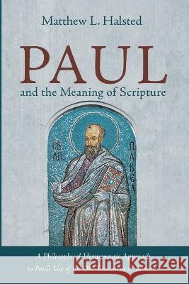 Paul and the Meaning of Scripture Halsted, Matthew L. 9781666707694