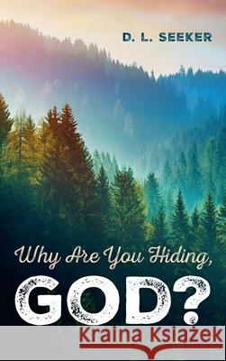 Why Are You Hiding, God? D. L. Seeker 9781666707762 Resource Publications (CA)