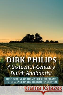Dirk Philips, A Sixteenth-Century Dutch Anabaptist Insung Jeon 9781666707908