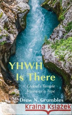 YHWH Is There Drew N Grumbles 9781666708066 Wipf & Stock Publishers
