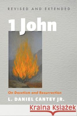 1 John, Revised and Extended L Daniel Cantey, Jr 9781666708097 Wipf & Stock Publishers