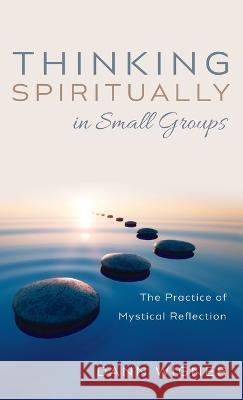 Thinking Spiritually in Small Groups Dann Wigner 9781666708363 Cascade Books