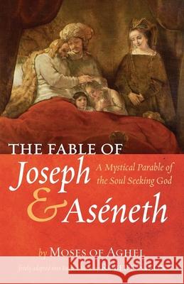 The Fable of Joseph and Aséneth Aghel, Moses Of 9781666708448 Resource Publications (CA)