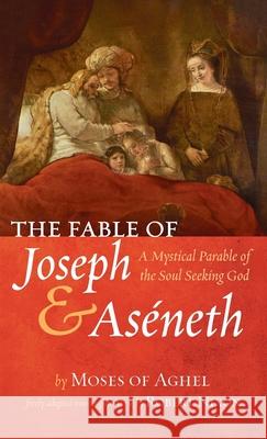 The Fable of Joseph and Aséneth Aghel, Moses Of 9781666708455 Resource Publications (CA)