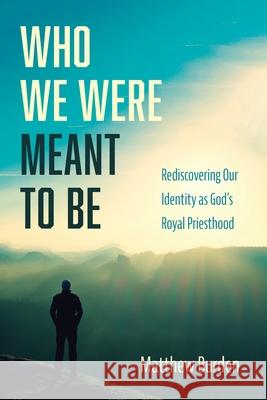 Who We Were Meant to Be Matthew Burden 9781666708745