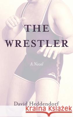 The Wrestler David Heddendorf 9781666709148 Resource Publications (CA)