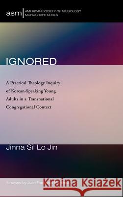 Ignored Jinna Sil Lo Jin Juan Francisco Martinez 9781666709353 Pickwick Publications