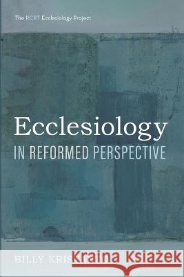 Ecclesiology in Reformed Perspective Billy Kristanto   9781666710151