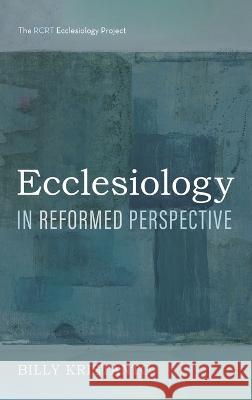 Ecclesiology in Reformed Perspective Billy Kristanto   9781666710168