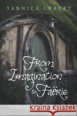 From Imagination to Faërie Imbert, Yannick 9781666710458 Pickwick Publications