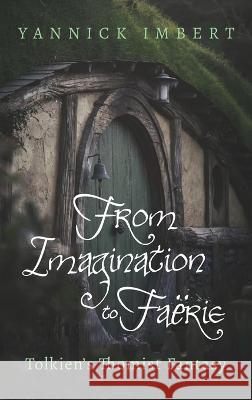 From Imagination to Faërie Imbert, Yannick 9781666710465 Pickwick Publications