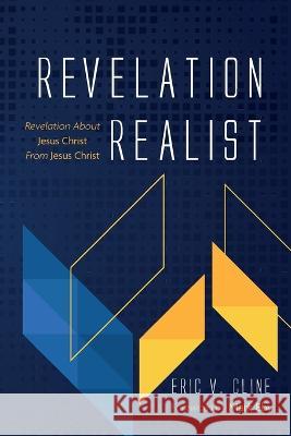 Revelation Realist: Revelation about Jesus Christ from Jesus Christ Eric V. Cline Mark Eby 9781666710540 Resource Publications (CA)