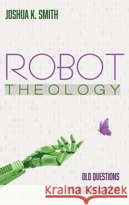 Robot Theology Joshua K. Smith 9781666710724