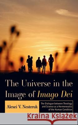 The Universe in the Image of Imago Dei Alexei V. Nesteruk 9781666711240 Pickwick Publications