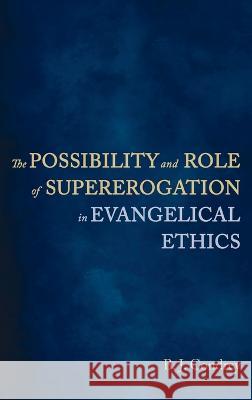 The Possibility and Role of Supererogation in Evangelical Ethics B. J. Condrey 9781666712209 Wipf & Stock Publishers