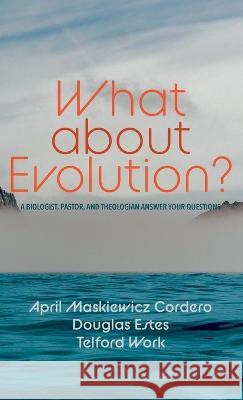 What about Evolution? April Maskiewicz Cordero Douglas Estes Telford Work 9781666712957 Cascade Books