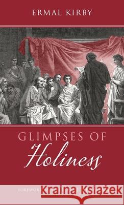 Glimpses of Holiness Ermal Kirby William J. Abraham 9781666713138 Resource Publications (CA)