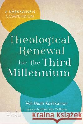 Theological Renewal for the Third Millennium Veli-Matti K?rkk?inen Andrew Ray Williams Patrick Oden 9781666713541