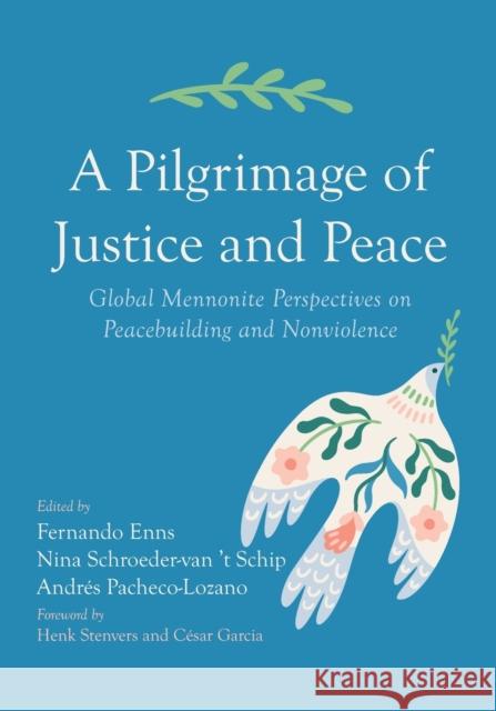 A Pilgrimage of Justice and Peace Fernando Enns Nina Schroeder-Va Andr?s Pacheco-Lozano 9781666713817 Pickwick Publications
