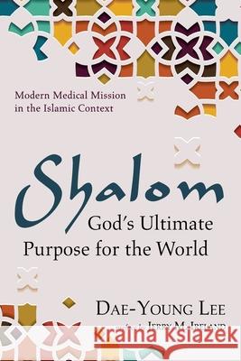 Shalom: God's Ultimate Purpose for the World Dae-Young Lee Jerry M. Ireland 9781666714418 Wipf & Stock Publishers