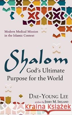 Shalom: God's Ultimate Purpose for the World Dae-Young Lee Jerry M. Ireland 9781666714425