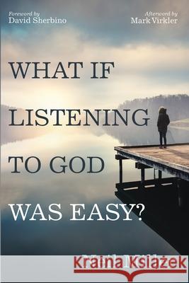 What if Listening to God Was Easy? Neil Miller David Sherbino Mark Virkler 9781666714548 Resource Publications (CA)